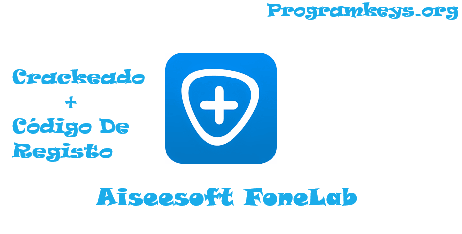 Aiseesoft FoneLab Crackeado