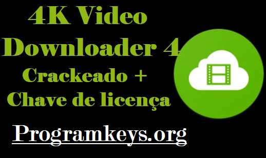 4K Video Downloader Crackeado + Chave de licença